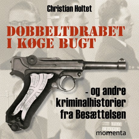Dobbeltdrabet i Køge Bugt: og andre kriminalhistorier fra Besættelsen