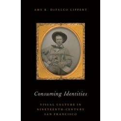 Consuming Identities: Visual Culture in Nineteenth-Century San Francisco