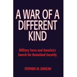 A War of a Different Kind: Military Force and America's Search for Homeland Security