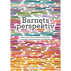 Barnets perspektiv: Sådan sikrer man god børneinddragelse i socialsager, børneudredning og behandling 2. udgave