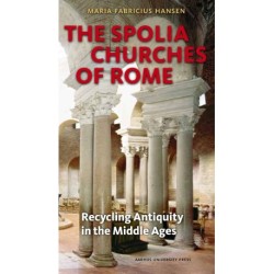 The Spolia Churches of Rome: Recycling Antiquity in the Middle Ages