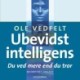 Ubevidst intelligens: Du ved mere end du tror