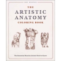 The Artistic Anatomy Coloring Book: The Essential Muscles Artists Need to Know