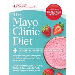 The Mayo Clinic Diet: Weight-Loss Medications Edition: A healthy-eating and prescription medicine program to help you lose excess pounds