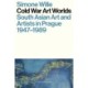 Cold War Art Worlds: South Asian Art and Artists in Prague, 1947-1989