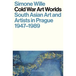 Cold War Art Worlds: South Asian Art and Artists in Prague, 1947-1989