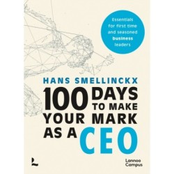 100 Days to Make Your Mark as a CEO: Essentials for First-Time and Seasoned Business-Leaders