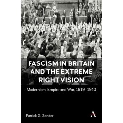 Fascism in Britain and the Extreme Right Vision: Modernism, Empire and War, 1919-1940