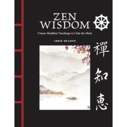 Zen Wisdom: Classic Buddhist Teachings to Calm the Mind