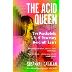 The Acid Queen: The Psychedelic Life of Rosemary Woodruff Leary