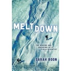 Meltdown: The Making and Breaking of a Field Scientist