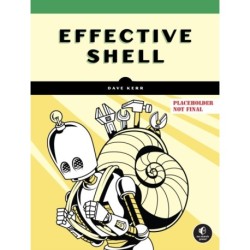 Effective Shell: A Practical User's Guide to Working Smarter on the Command Line
