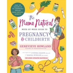 The Mama Natural Week-by-Week Guide to Pregnancy and Childbirth: Second Edition