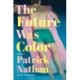 The Future Was Color: A Novel