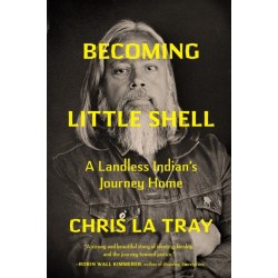 Becoming Little Shell: A Landless Indian's Journey Home