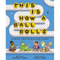 This Is How a Ball Rolls: The Science of Wobbling, Bouncing, Spinning Balls