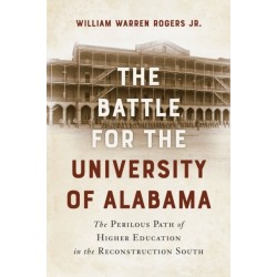 The Battle for the University of Alabama: And the Perilous Path of Higher Education in the Reconstruction South