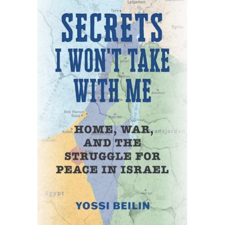 Secrets I Won't Take with Me: Home, War, and the Struggle for Peace in Israel