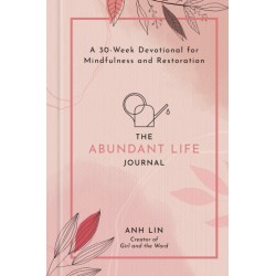 The Abundant Life Journal: A 30-Week Devotional for Mindfulness and Restoration