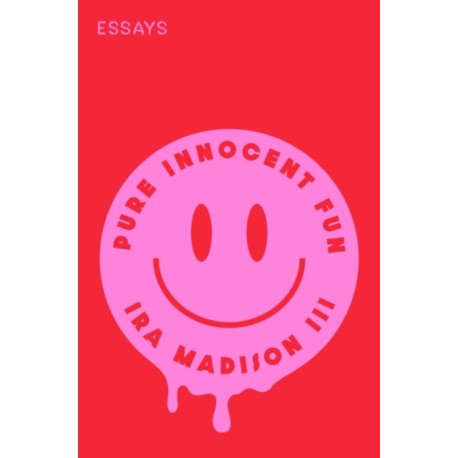 Pure Innocent Fun: Essays
