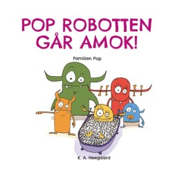 POP ROBOTTEN GÅR AMOK!: Familien Pop