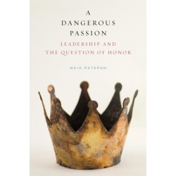 A Dangerous Passion: Leadership and the Question of Honor