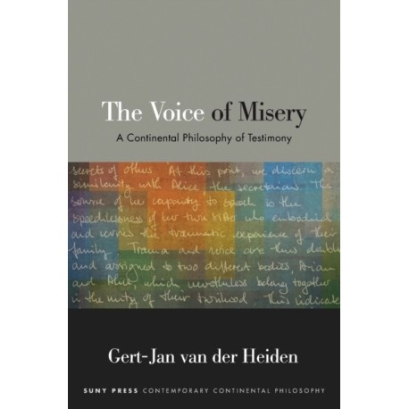 The Voice of Misery: A Continental Philosophy of Testimony