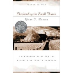 Shepherding the Small Church: A Leadership Guide for the Majority of Today's Churches