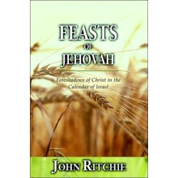 Feasts of Jehovah: Foreshadows of Christ in the Calendar of Israel