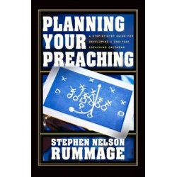 Planning Your Preaching: A Step-By-Step Guide for Developing a One-Year Preaching Calendar
