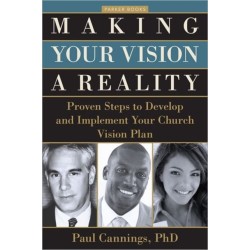 Making Your Vision a Reality: Proven Steps to Develop and Implement Your Church Vision Plan