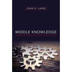 Middle Knowledge: Human Freedom in Divine Sovereignty