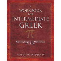 A Workbook for Intermediate Greek: Grammar, Exegesis, and Commentary on 1-3 John
