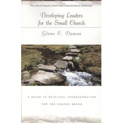 Developing Leaders for the Small Church: A Guide to Spiritual Transformation for the Church Board