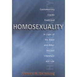 Homosexuality: Contemporary Claims Examined in Light of the Bible and Other Ancient Literature and Law