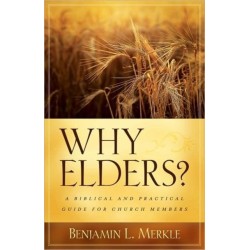 Why Elders?: A Biblical and Practical Guide for Church Members