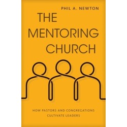 The Mentoring Church: How Pastors and Congregations Cultivate Leaders
