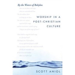 By the Waters of Babylon: Worship in a Post-Christian Culture