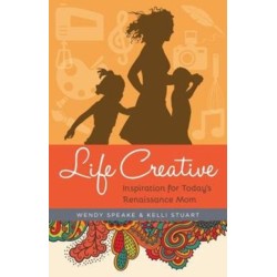Life Creative: Inspiration for Today's Renaissance Mom
