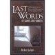 Last Words of Saints and Sinners: 700 Final Quotes from the Famous, the Infamous, and the Inspiring Figures of History