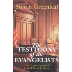 The Testimony of the Evangelists: The Gospels Examined by the Rules of Evidence in Courts of Justice