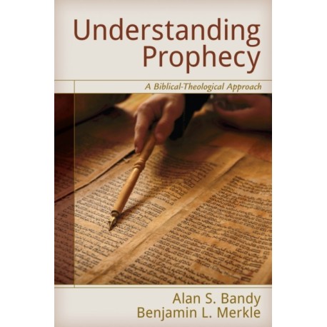 Understanding Prophecy: A Biblical-Theological Approach