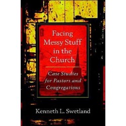 Facing Messy Stuff in the Church: Case Studies for Pastors and Congregations