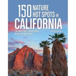 150 Nature Hot Spots in California: The Best Parks, Conservation Areas and Wild Places