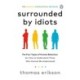 Surrounded by Idiots: The Four Types of Human Behaviour (or, How to Understand Those Who Cannot Be Understood)