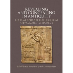 Revealing and Concealing in Antiquity: Textual and Archaeological Approaches to Secrecy
