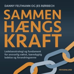 Sammenhængskraft: – ledelsesstrategi og fundament for ansvarlig vækst, bæredygtig ledelse og forandringsevne