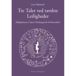 TRE TALER VED TÆNKTE LEILIGHEDER: Hjælpekunst i Søren Kierkegaards forfatterskab