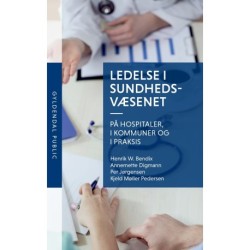 Ledelse i sundhedsvæsenet: på hospitaler, i kommuner og i praksis