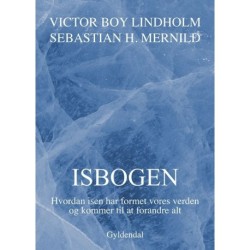Isbogen: Hvordan isen har formet vores verden og kommer til at forandre alt
